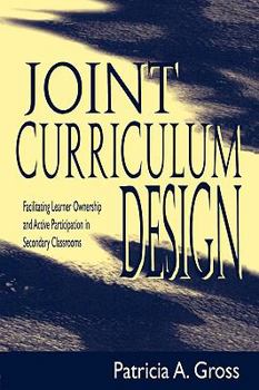 Paperback Joint Curriculum Design: Facilitating Learner Ownership and Active Participation in Secondary Classrooms Book