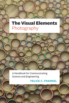 Paperback The Visual Elements - Photography: A Handbook for Communicating Science and Engineering Book