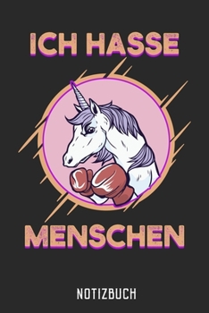 ICH HASSE MENSCHEN NOTIZBUCH: Lustiges Geschenk für Einhorn Fans I Notizbuch, 110 linierte Seiten I Format 6x9 Zoll, DIN A5 I Soft Cover matt I (German Edition)