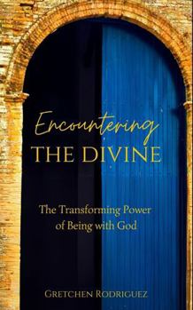 Paperback Encountering The Divine: The Transforming Power of Being With God Book