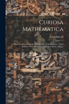 Paperback Curiosa Mathematica: Pillow-problems Thought Out During Wakeful Hours. Third Edition. 1894. Xvii, [2], 109 P. Incl. Front., Diagrs Book