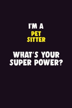Paperback I'M A Pet Sitter, What's Your Super Power?: 6X9 120 pages Career Notebook Unlined Writing Journal Book