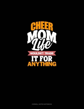 Paperback Cheer Mom Life Wouldn't Trade It For Anything: Cornell Notes Notebook Book