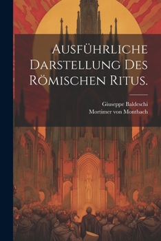 Ausführliche Darstellung des Römischen Ritus.