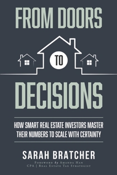 From Doors to Decisions: How Smart Real Estate Investors Master Their Numbers to Scale with Certainty