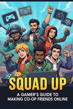 Paperback Squad Up: A Gamer's Guide to Making Co-op Friends Online Book