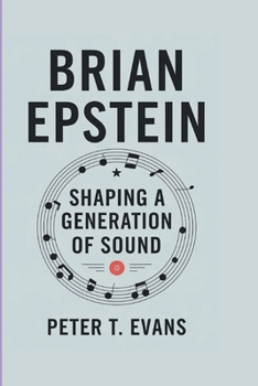 BRIAN EPSTEIN: Shaping A Generation Of Sound