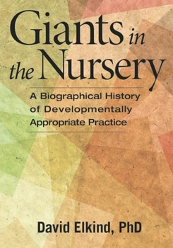 Paperback Giants in the Nursery: A Biographical History of Developmentally Appropriate Practice Book