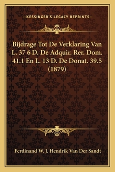 Paperback Bijdrage Tot De Verklaring Van L. 37 6 D. De Adquir. Rer. Dom. 41.1 En L. 13 D. De Donat. 39.5 (1879) [Dutch] Book