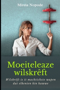 Paperback Moeiteleaze wilskrêft: Wilskrêft is it machtichste wapen dat elkenien kin hawwe. [Western Frisian] Book