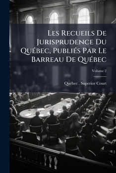 Les Recueils De Jurisprudence Du Qu�bec, Publi�s Par Le Barreau De Qu�bec: Cour Sup�rieure, Volume 2