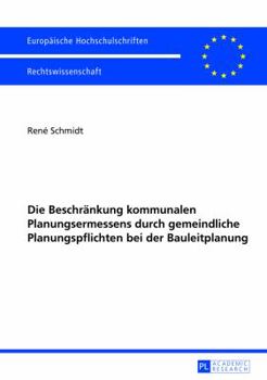 Paperback Die Beschraenkung Kommunalen Planungsermessens Durch Gemeindliche Planungspflichten Bei Der Bauleitplanung [German] Book