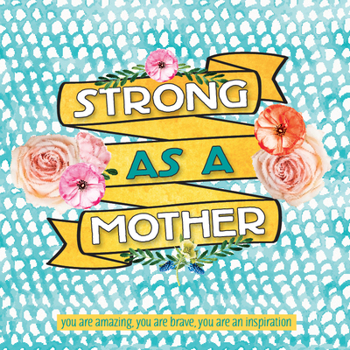 Hardcover Strong as a Mother: You Are Amazing, You Are Brave, You Are Inspiring Book