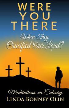 Paperback Were You There When They Crucified Our Lord?: Meditations on Calvary Book