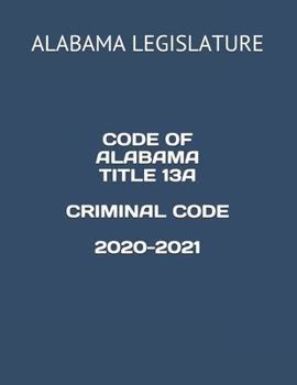 CODE OF ALABAMA TITLE 13A CRIMINAL CODE 2020-2021