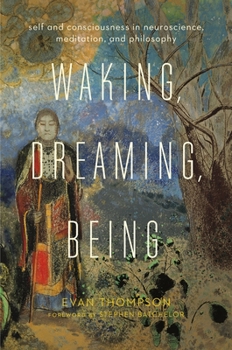 Paperback Waking, Dreaming, Being: Self and Consciousness in Neuroscience, Meditation, and Philosophy Book