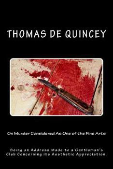 Paperback On Murder Considered as One of the Fine Arts: Being an Address Made to a Gentleman's Club Concerning Its Aesthetic Appreciation. Book