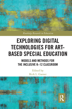 Paperback Exploring Digital Technologies for Art-Based Special Education: Models and Methods for the Inclusive K-12 Classroom Book