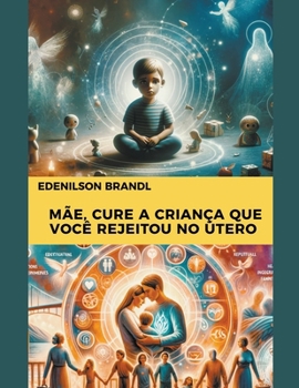 Paperback Mãe, Cure a Criança que Você Rejeitou no Útero [Portuguese] Book