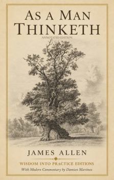 As a Man Thinketh (Annotated): Wisdom Into Practice Modern-Day Commentary