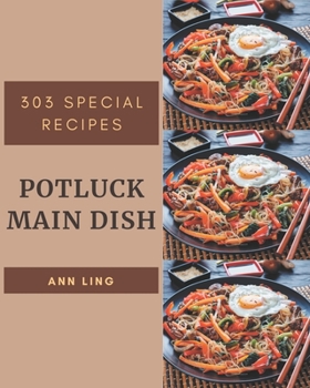 Paperback 303 Special Potluck Main Dish Recipes: A Potluck Main Dish Cookbook for All Generation Book