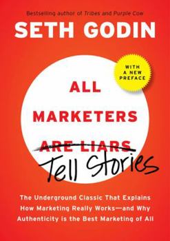 Hardcover All Marketers Are Liars: The Underground Classic That Explains How Marketing Really Works--And Why Authenticity Is the Best Marketing of All Book