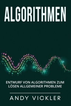 Algorithmen: Entwurf von Algorithmen zum Lösen allgemeiner Probleme
