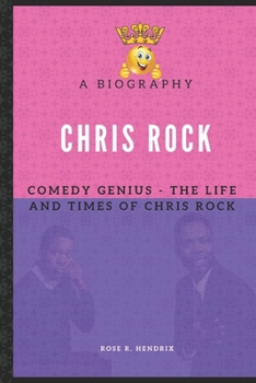 Chris Rock: Comedy Genius - The Life and Times of Chris Rock