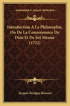 Introduction a la Philosophie, Ou, de la Connoissance de Dieu Et de Soi-Mesme