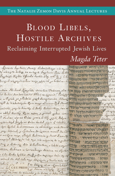 Paperback Blood Libels, Hostile Archives: Reclaiming Interrupted Jewish Lives Book