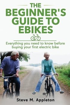 Paperback The Beginner's Guide to Ebikes: Everything you need to know about electric bikes, but were afraid to ask Book