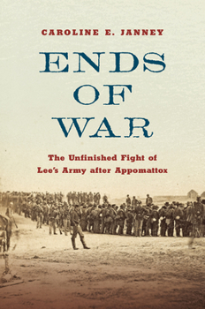 Hardcover Ends of War: The Unfinished Fight of Lee's Army After Appomattox Book