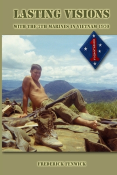 Paperback Lasting Visions: With the 7th Marines in Vietnam 1970 Book