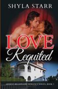 Paperback Love Requited: Ardent Billionaire Romance Series, Book 3 Book