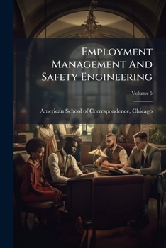 Paperback Employment Management And Safety Engineering: A Practical Reading Course In Modern Employment Management And Safety Measures Based Upon A Personal Sur Book