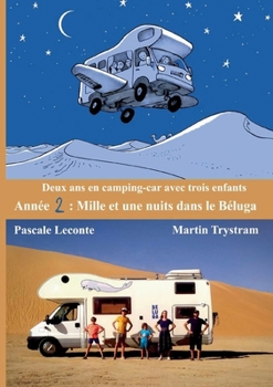 Deux ans en camping-car avec trois enfants: Année 2: Mille et une nuits dans le Béluga (French Edition)