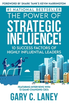 The Power of Strategic Influence!: 10 Success Factors of Highly Influential Leaders