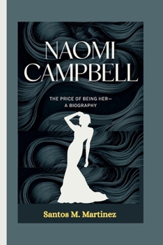 NAOMI CAMPBELL: The Price of Being Her—A Biography