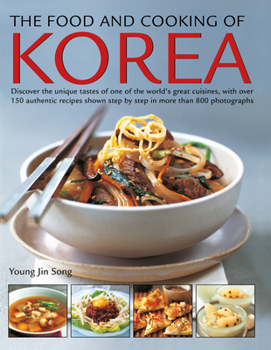 Paperback The Food and Cooking of Korea: Discover the Unique Tastes of One of the World's Great Cuisines, with Over 150 Authentic Recipes Shown Step by Step in Book