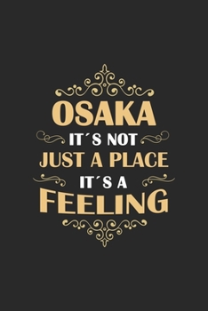 Osaka Its not just a place its a feeling: Japan | notebook | 120 pages | dot grid