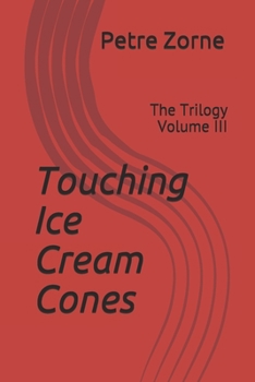 Paperback Touching Ice Cream Cones: The Trilogy Volume III Book