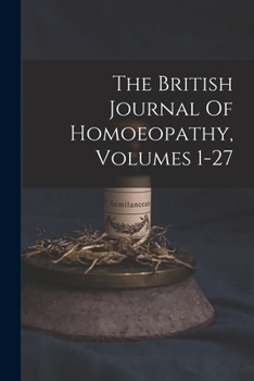 Paperback The British Journal Of Homoeopathy, Volumes 1-27 Book