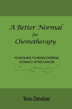 Paperback A Better Normal for Chemotherapy: Your Guide to Rediscovering Intimacy After Cancer Book
