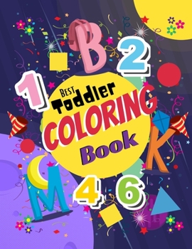 Paperback Best Toddler Coloring Book: Engaging Activity with Numbers, Ltters, Shapes: Fun Activity Workbook Book For Toddlers and kids Book