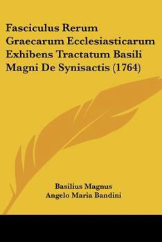 Paperback Fasciculus Rerum Graecarum Ecclesiasticarum Exhibens Tractatum Basili Magni De Synisactis (1764) [Latin] Book