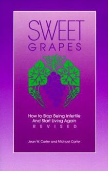 Paperback Sweet Grapes: How to Stop Being Infertile and Start Living Again Book