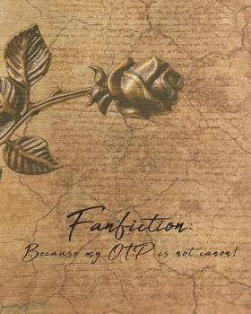 Paperback Fanfiction: Because My Otp Is Not Canon!: A Small Notebook or Journal for Fanfiction Writers; 200 Pages, College Ruled Line Paper, Book