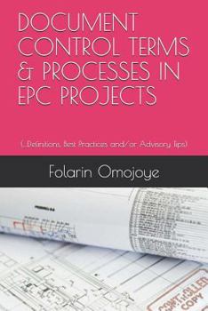 Paperback Document Control Terms & Processes in Epc Projects: ...Definitions, Best Practices and/or Advisory Tips Book