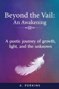 Paperback Beyond the Vail: an Awakening: A Poetic Journey of Growth, Light, and the Unknown Book