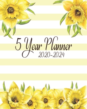 5 Year Planner 2020-2024: Gorgeous Spring Time Daffodils Cover:  60 Months Yearly Planner Monthly Calendar:  Schedule Agenda Logbook